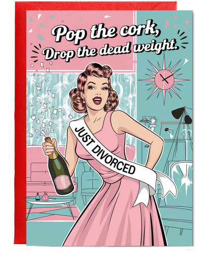 Divorce pop the cork drop the dead weight