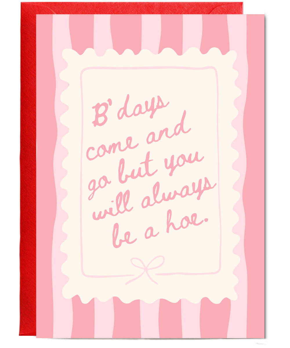 B'days come and go but you will always be a hoe