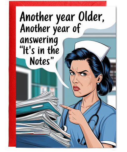 Nurse Birthday Card Another Year Older, Another Year of Answering ‘It’s in the Notes’