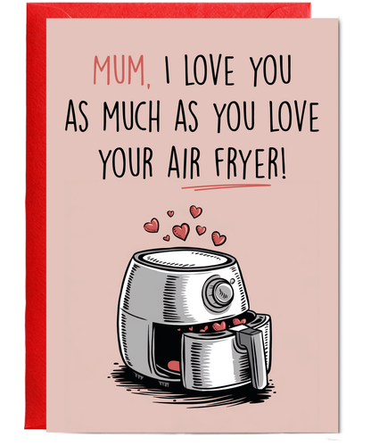 Mum I Love You as Much as You Love Your Air Fryer