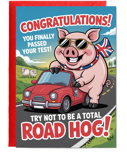 Congratulations, you finally passed your test, try not to be a total road hog