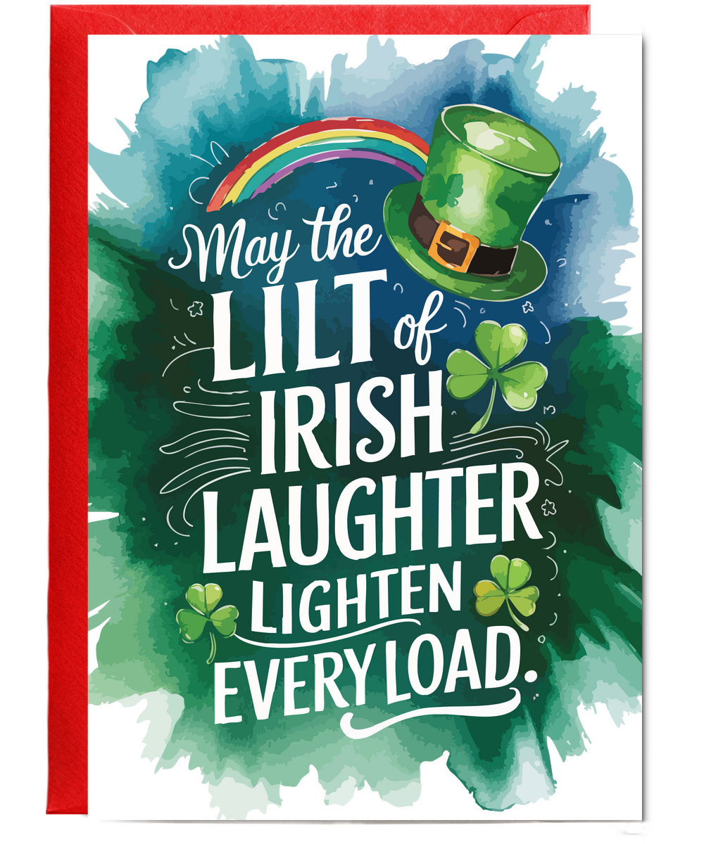 St patricks May the lilt of Irish laughter lighten every load