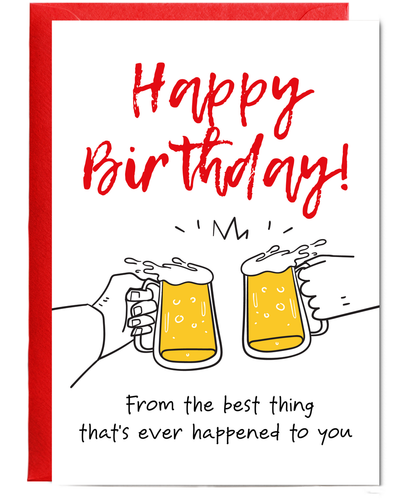 Happy Birthday from the Best Thing Thats Ever Happened to You