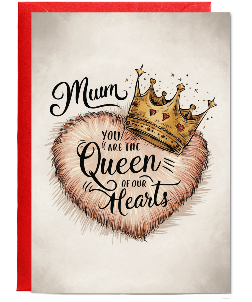 mum you are the queen of our hearts