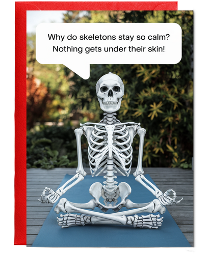 Why do skeletons stay so calm? Nothing gets under their skin!