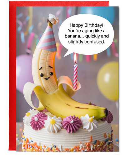 Happy Birthday! You’re Aging Like a Banana… Quickly and Slightly Confused