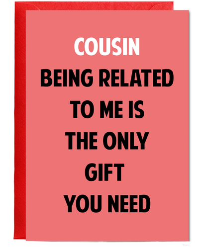 Funny Birthday Card for Cousin Only Gift You Need