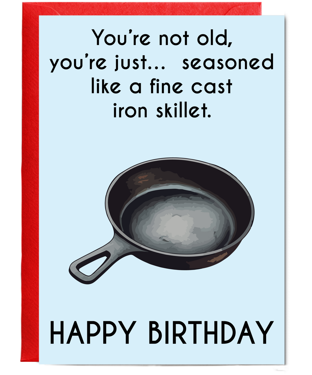 You're not old, you're seasoned
