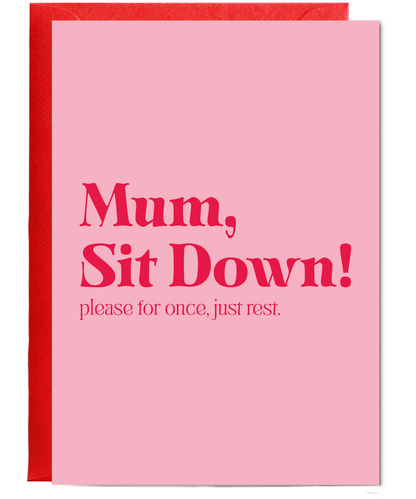 Mum Sit Down Please for Once Just Rest