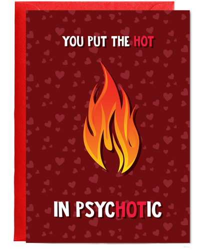 Valentines You put the hot in psychotic