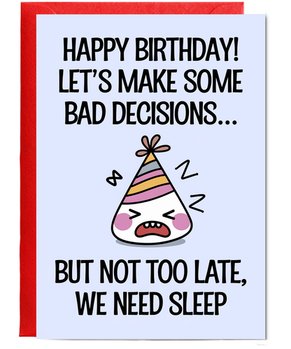 Happy Birthday! Let’s Make Some Bad Decisions… But Not Too Late, We Need Sleep