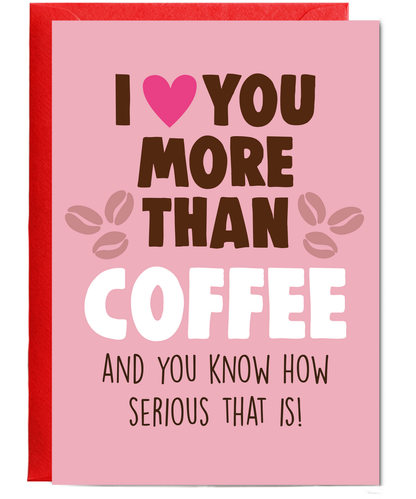 Funny Cheeky Relationship Card I Love You More Than Coffee for Birthday or Anniversary
