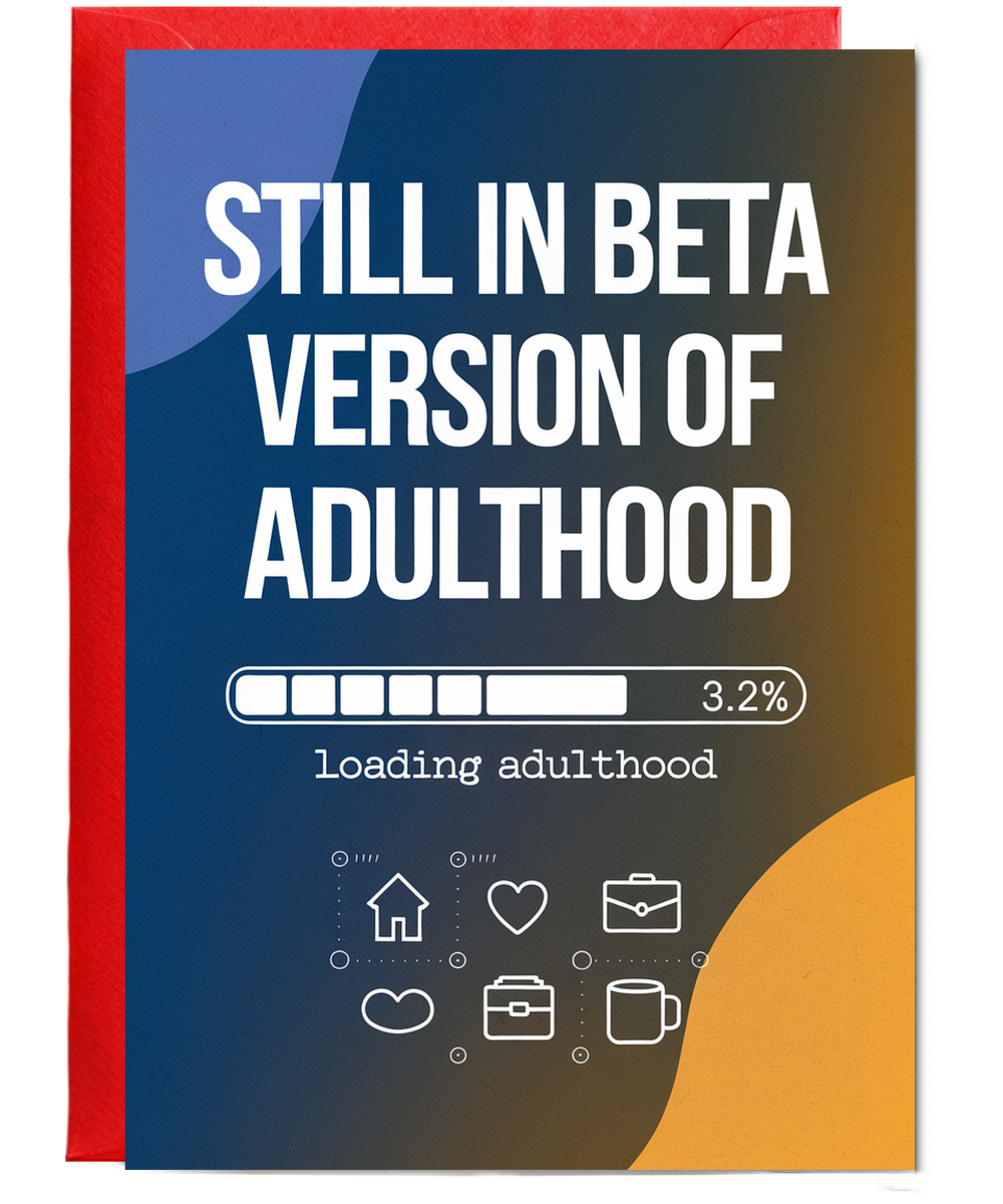 Still in Beta Version of Adulthood