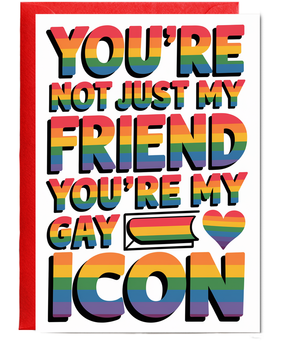 You’re Not Just My Friend You’re My Gay Icon