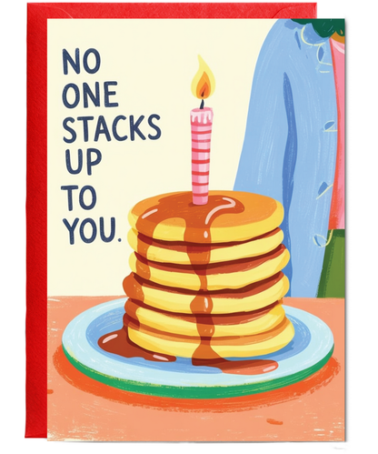 Birthday pancakes no one stacks up to you