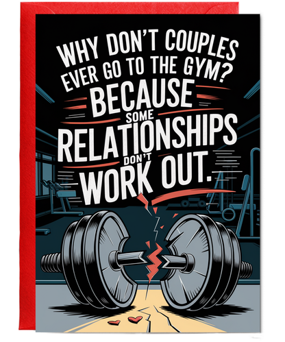 Why don’t couples ever go to the gym? Because some relationships don’t work out.