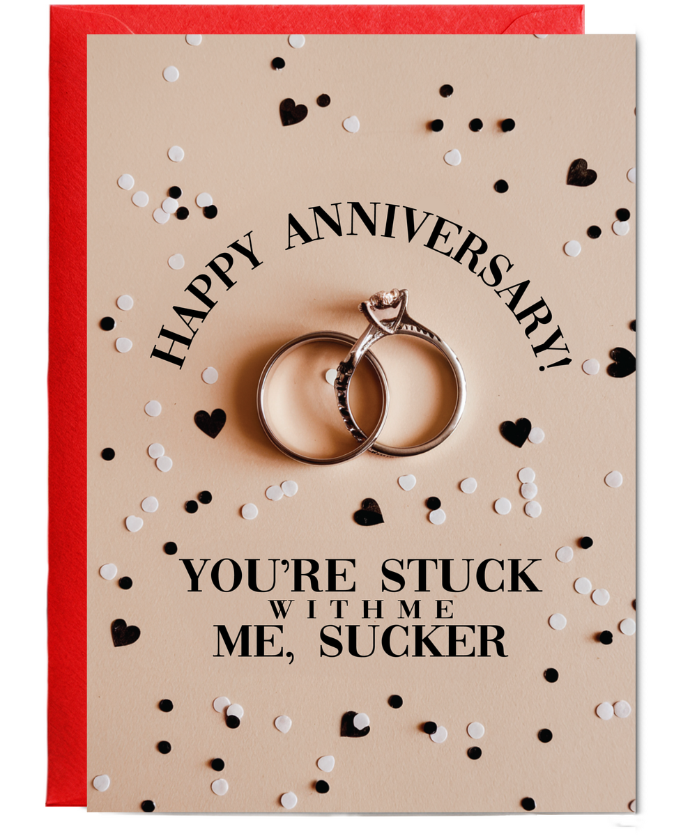 Happy Anniversary You’re stuck with me, sucker