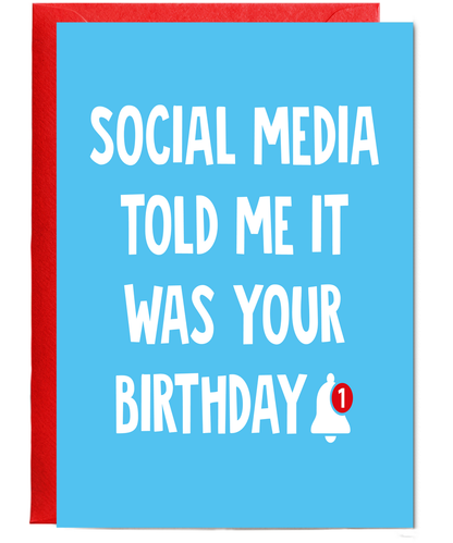Social Media Told Me it was Your Birthday
