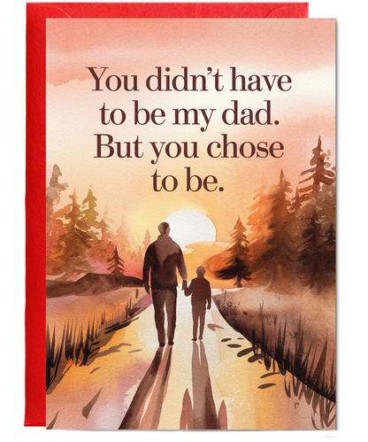 Fathers day you chose to be my dad