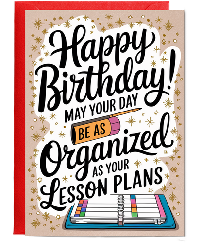 Birthday Card for Teacher May Your Day Be as Organized as Your Lesson Plans