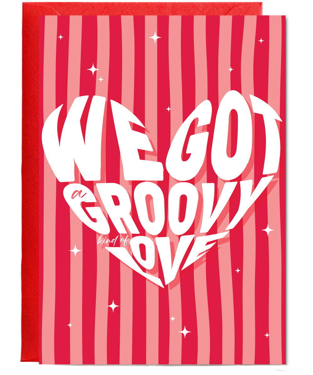Valentines We Got a Groovy Kind Of Love