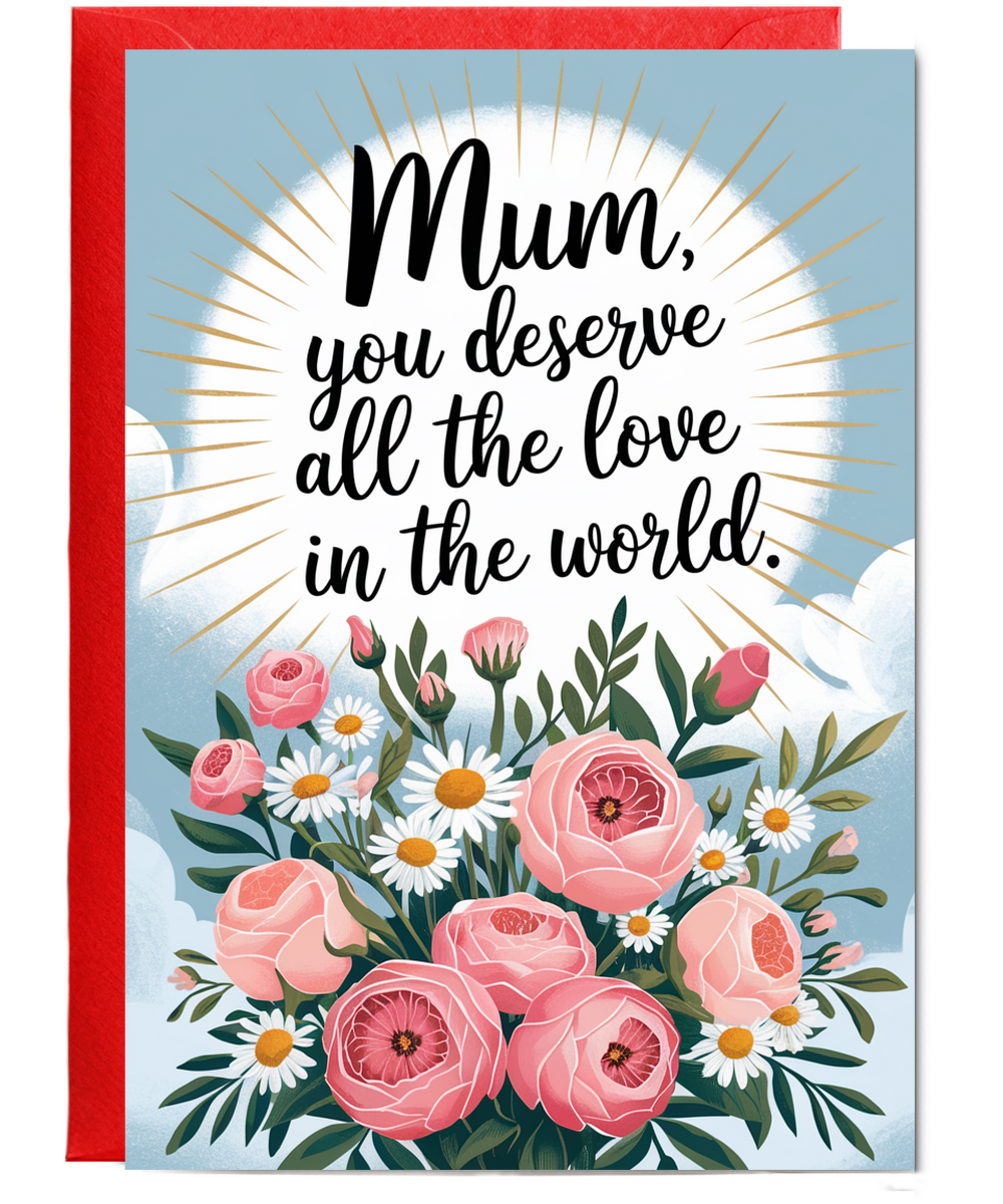 Mum, You Deserve All the Love in the World Mothers Day Card