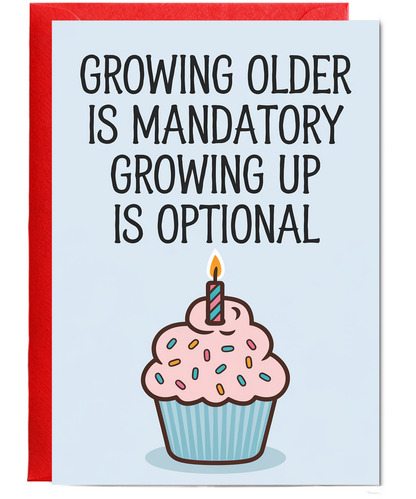 Growing Older is Mandatory Growing Up is Optional