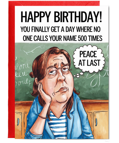 Birthday Card for Teacher You Finally Get a Day Where No One Calls Your Name