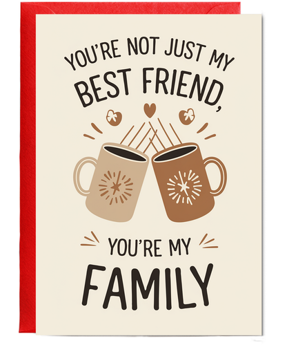 You’re Not Just My Best Friend You’re My Family