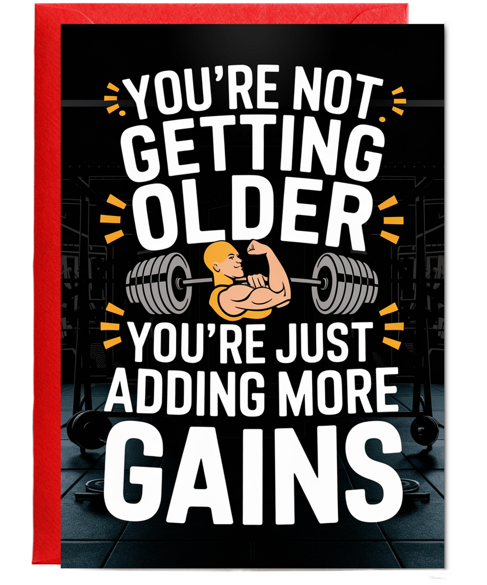 You’re Not Getting Older You’re Just Adding More Gains