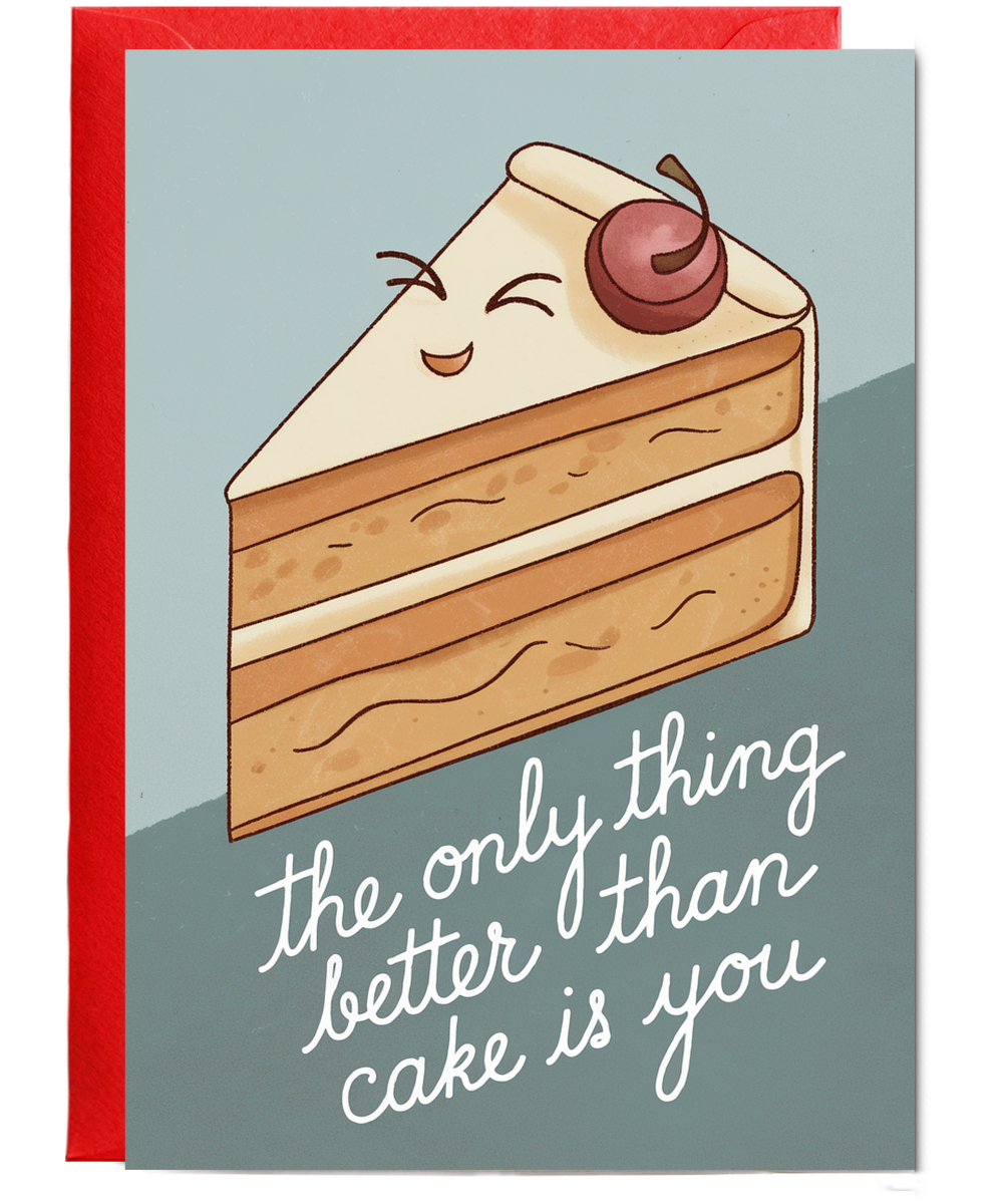 The Only Thing Better Than Cake Is You