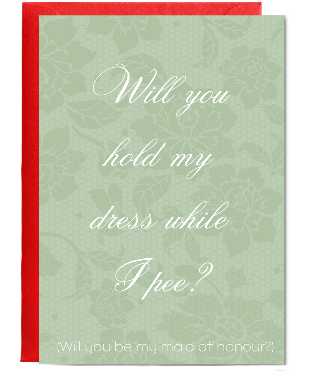 maid of honour will you hold my dress while i pee
