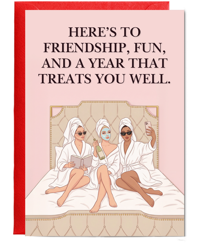 Here's to friendship, fun and a year that treats you well