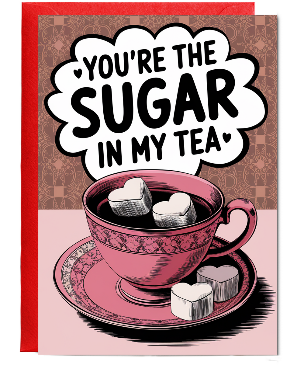 You’re the sugar in my tea Greeting Card
