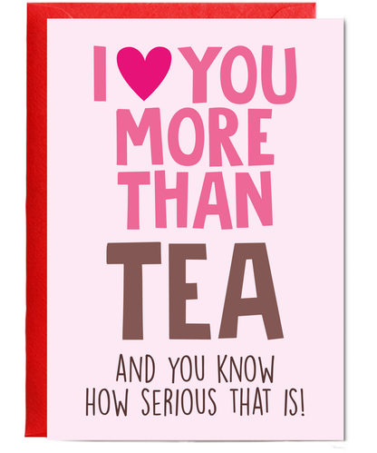 Funny Cheeky Relationship Card I Love You More Than Tea for Birthday or Anniversary