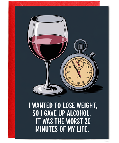 I wanted to lose weight, so I gave up alcohol. It was the worst 20 minutes of my life.