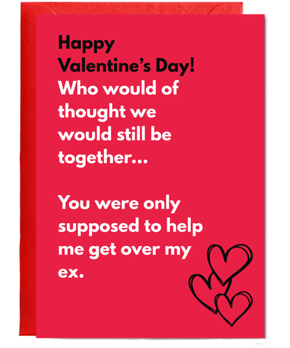 Happy Valentine's Day who would have thought we would still be together