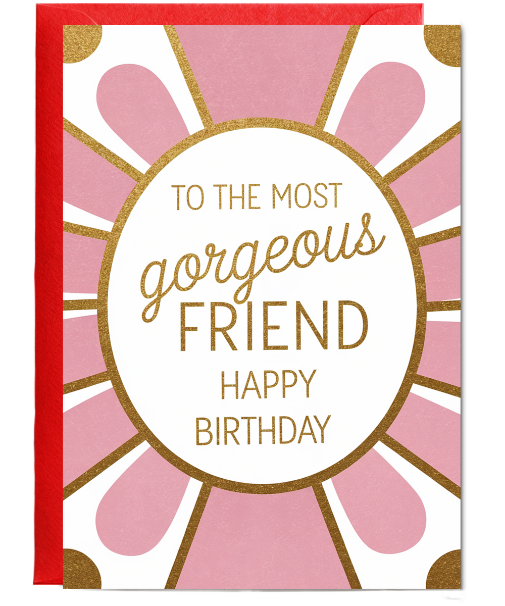 To the Most Gorgeous Friend Happy Birthday