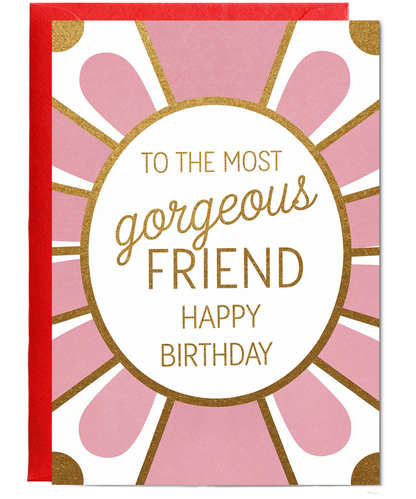 To the Most Gorgeous Friend Happy Birthday