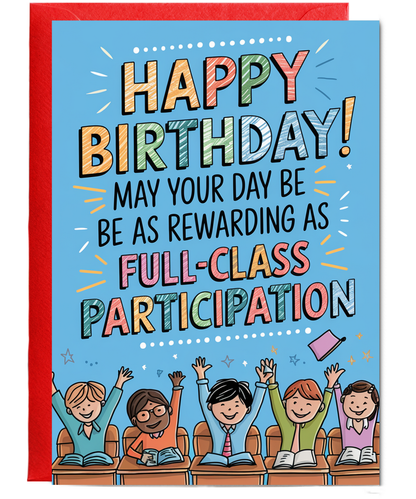 Birthday Card for Teacher May Your Day Be as Rewarding as a Full-Class Participation
