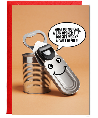 What do you call a can opener that doesn’t work? A can’t opener!