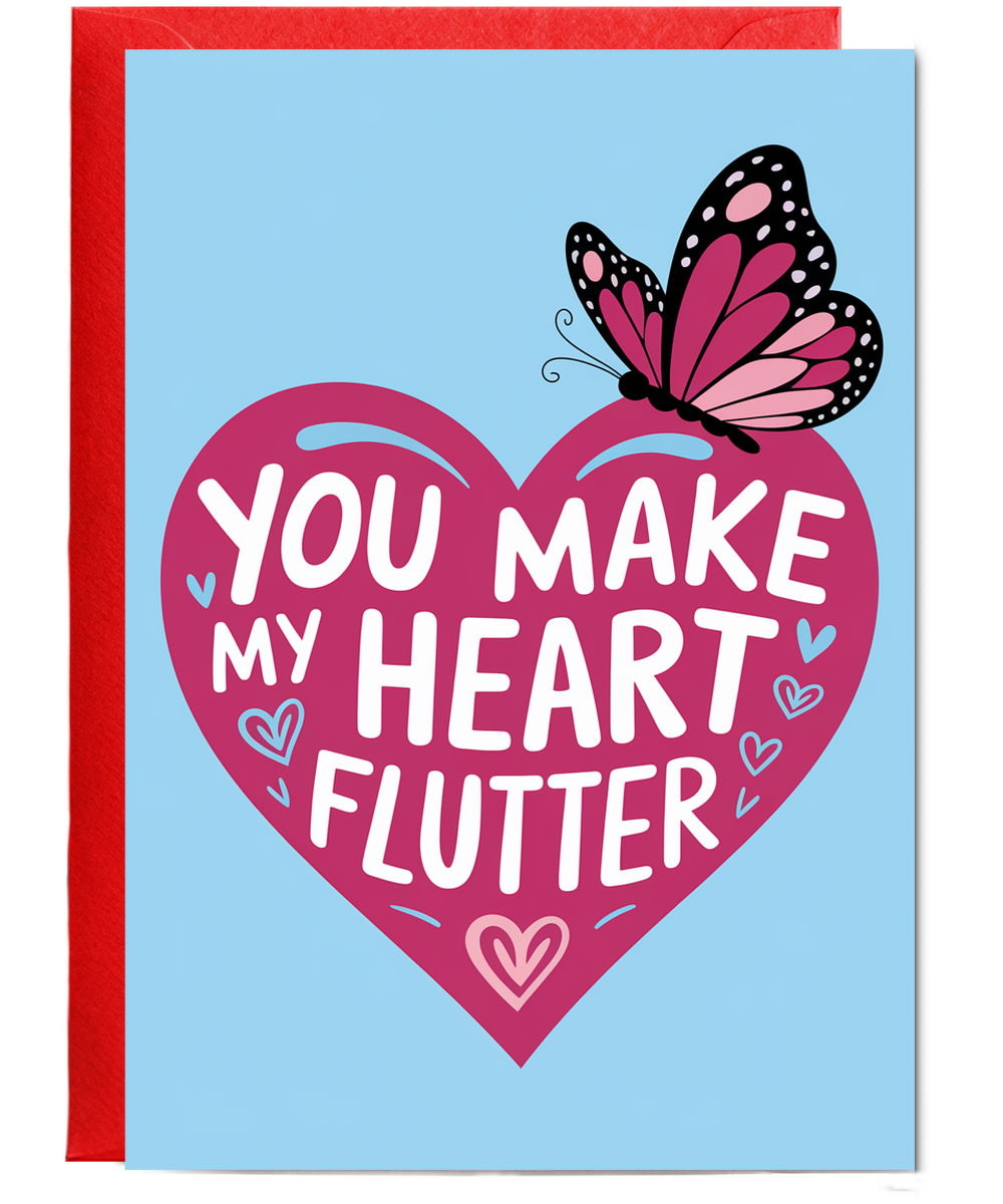 You make my heart flutter