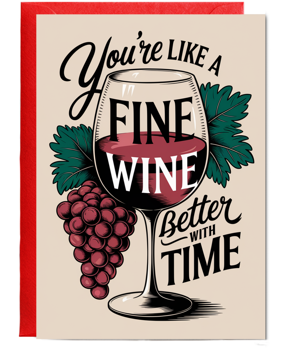 You’re Like a Fine Wine Better with Time