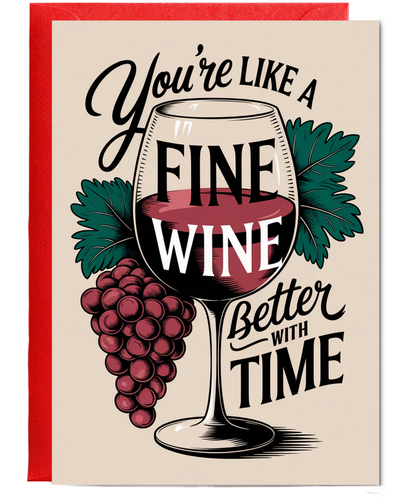 You’re Like a Fine Wine Better with Time