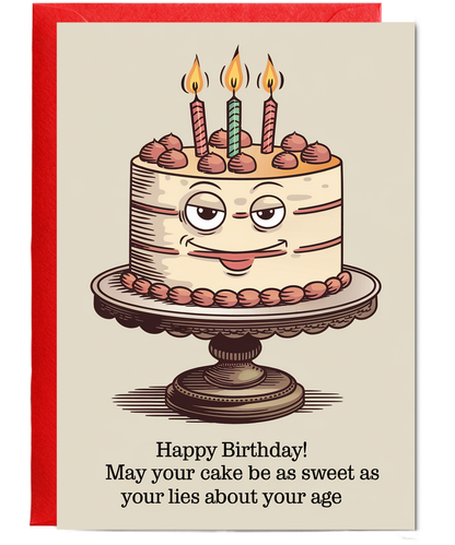 Happy Birthday! May Your Cake Be as Sweet as Your Lies About Your Age
