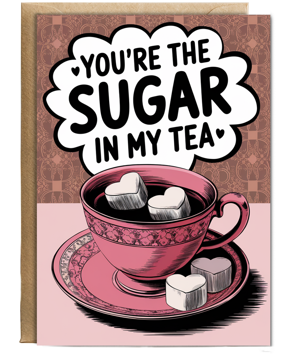 You’re the sugar in my tea Greeting Card
