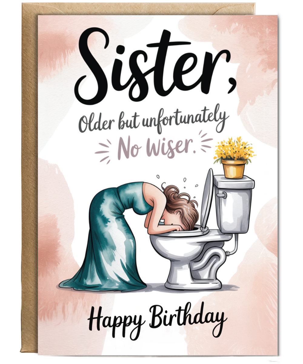 Sister, older but unfortunately no wiser happy birthday