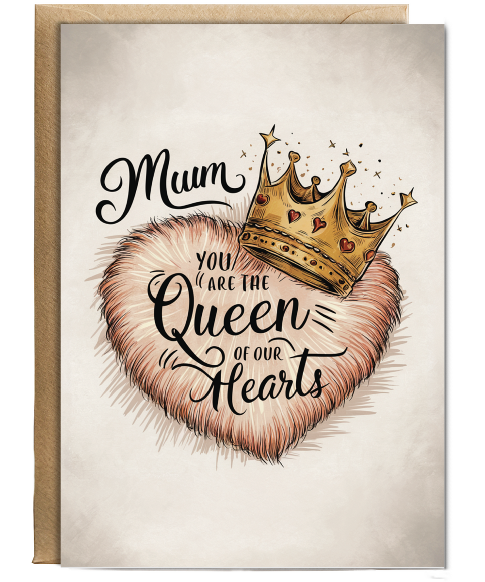 mum you are the queen of our hearts