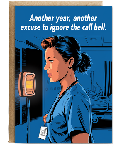 Nurse Birthday Card Another Year, Another Excuse to Ignore the Call Bell