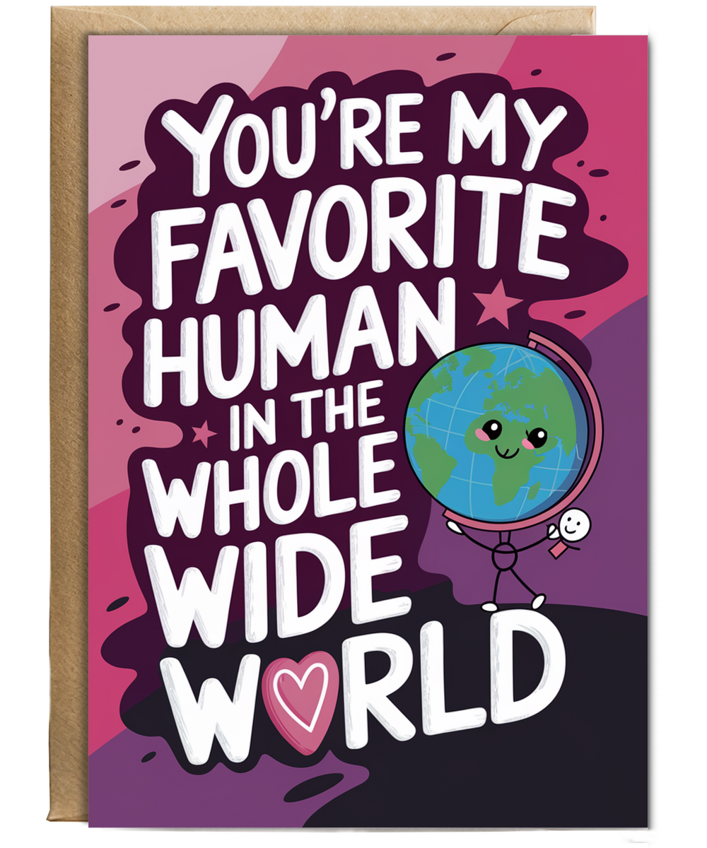You’re My Favorite Human in the Whole Wide World